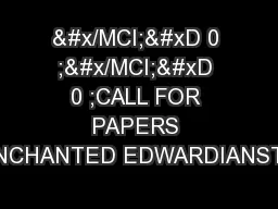 &#x/MCI; 0 ;&#x/MCI; 0 ;CALL FOR PAPERS ENCHANTED EDWARDIANSTH