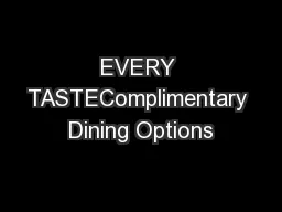 EVERY TASTEComplimentary Dining Options