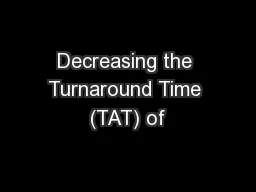 Decreasing the Turnaround Time (TAT) of