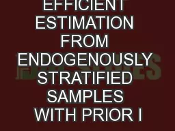 EFFICIENT ESTIMATION FROM ENDOGENOUSLY STRATIFIED SAMPLES WITH PRIOR I