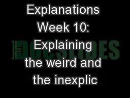 Explanations Week 10: Explaining the weird and the inexplic