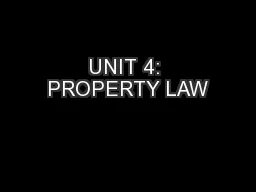 UNIT 4: PROPERTY LAW