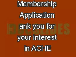 Membership Application ank you for your interest in ACHE