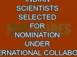 LIST OF INDIAN SCIENTISTS SELECTED FOR NOMINATION UNDER INTERNATIONAL COLLABORAT