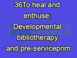 36To heal and enthuse: Developmental bibliotherapy and pre-serviceprim