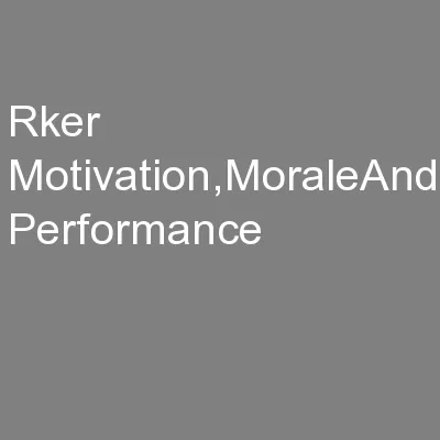 rker Motivation,MoraleAnd Performance