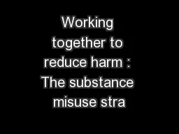 Working together to reduce harm : The substance misuse stra