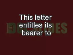 This letter entitles its bearer to