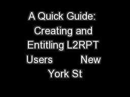 A Quick Guide:  Creating and Entitling L2RPT Users         New York St
