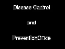 Centers for Disease Control and PreventionOce of the Director
...