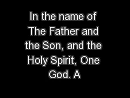 In the name of The Father and the Son, and the Holy Spirit, One God. A