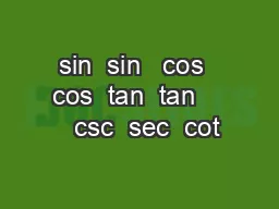 sin  sin   cos  cos  tan  tan      csc  sec  cot