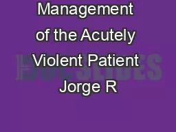 Management of the Acutely Violent Patient Jorge R