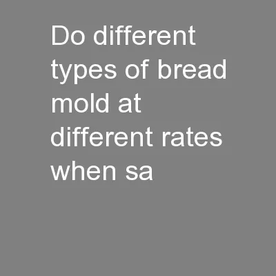 Do different types of bread mold at different rates when sa