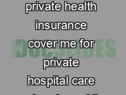 Am I adequately covered for private hospital care  Will my private health insurance cover