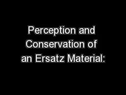 Perception and Conservation of an Ersatz Material: