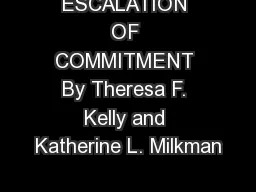ESCALATION OF COMMITMENT By Theresa F. Kelly and Katherine L. Milkman