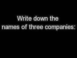 Write down the names of three companies: