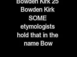 Bowden Kirk 25 Bowden Kirk SOME etymologists hold that in the name Bow
