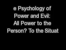 e Psychology of Power and Evil: All Power to the Person? To the Situat