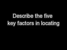 Describe the five key factors in locating