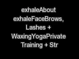 exhaleAbout exhaleFaceBrows, Lashes + WaxingYogaPrivate Training + Str