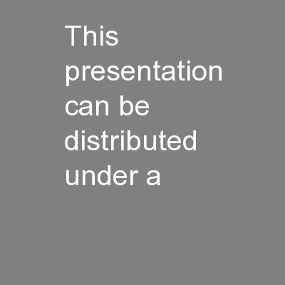 This presentation can be distributed under a