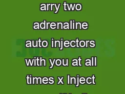 Adrenaline auto injector s advice on use May  Key messages x arry two adrenaline auto injectors with you at all times x Inject yourself in the outer thigh at the first signs of a severe allergic reac
