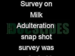 Executive Summary on National Survey on Milk Adulteration The National Survey on Milk Adulteration  snap shot survey was conducted by the Food Safety and Standards Authority of India to ascertain the