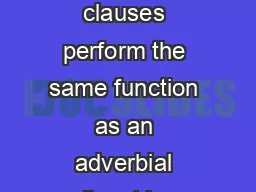 Adverbial Clauses In a complex sentence adverbial clauses perform the same function as an adverbial adjunct in a simple sentence You may go out where you want