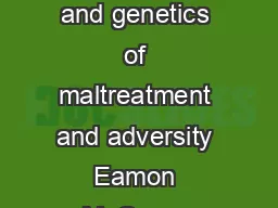 Research Review The neurobiology and genetics of maltreatment and adversity Eamon McCrory