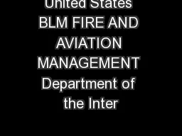 United States BLM FIRE AND AVIATION MANAGEMENT Department of the Inter