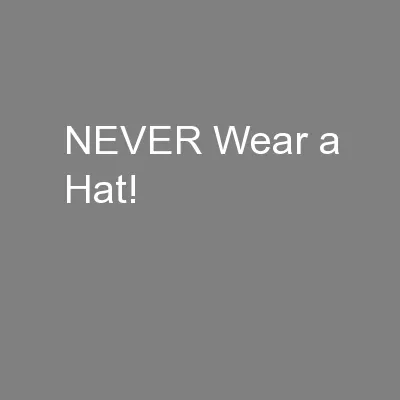 NEVER Wear a Hat!
