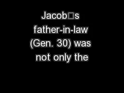 Jacob’s father-in-law (Gen. 30) was not only the