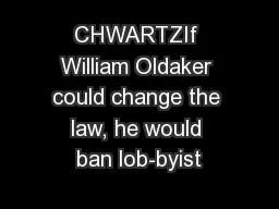 CHWARTZIf William Oldaker could change the law, he would ban lob-byist