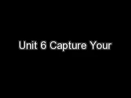 Unit 6 Capture Your