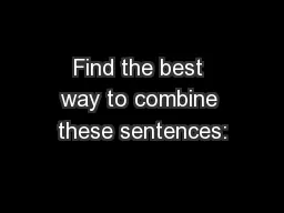 Find the best way to combine these sentences: