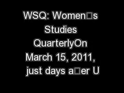 WSQ: Women’s Studies QuarterlyOn March 15, 2011, just days aer U