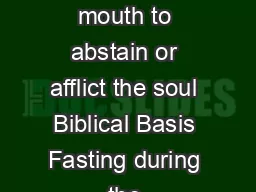FASTING Meaning To cover the mouth to abstain or afflict the soul Biblical Basis Fasting during the Pentateuch Le v