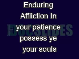 Enduring Affliction In your patience possess ye your souls