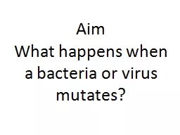 Aim What happens when a bacteria or virus mutates?