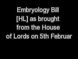 Embryology Bill [HL] as brought from the House of Lords on 5th Februar
