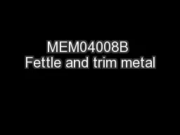 MEM04008B Fettle and trim metal
