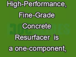High-Performance, Fine-Grade Concrete Resurfacer  is a one-component,