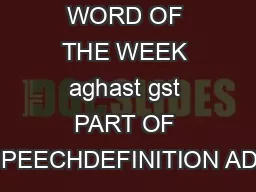 WORD OF THE WEEK aghast gst PART OF SPEECHDEFINITION ADJ
