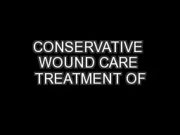 CONSERVATIVE WOUND CARE TREATMENT OF