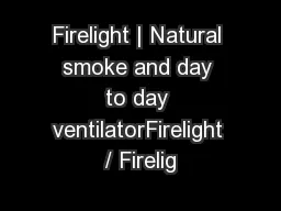 Firelight | Natural smoke and day to day ventilatorFirelight / Firelig