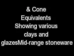 & Cone Equivalents Showing various clays and glazesMid-range stoneware