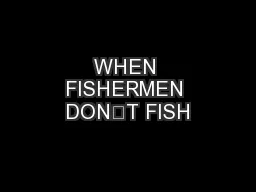 WHEN FISHERMEN DON’T FISH