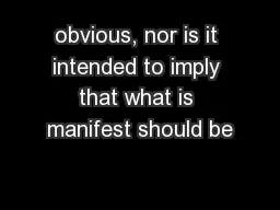 obvious, nor is it intended to imply that what is manifest should be
